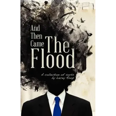 And Then Came the Flood: A Collection of Sorts