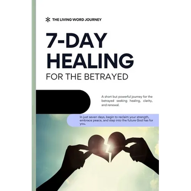 7 Day Healing for the Betrayed: A short but powerful journey for the betrayed seeking healing, clarity, and renewal.