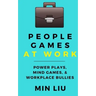 People Games At Work: Power Plays, Mind Games, & Workplace Bullies