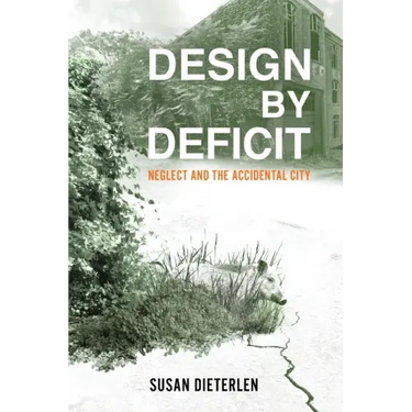 Design by Deficit: Neglect and the Accidental City