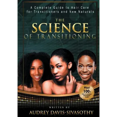 The Science of Transitioning: A Complete Guide to Hair Care for Transitioners and New Naturals