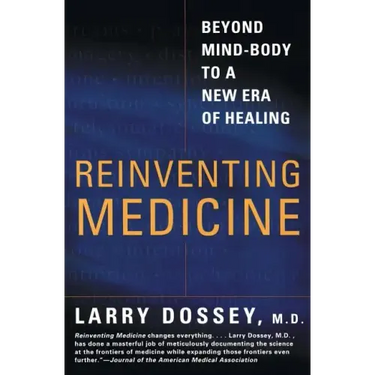 Reinventing Medicine: Beyond Mind-Body to a New Era of Healing