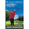 A Golf Swing You Can Trust