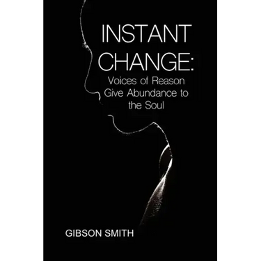 Instant Change: Voices of Reason Give Abundance to the Soul