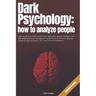 Dark Psychology: How to Analyze People: Learn the secrets of the human mind manipulation against deception and brainwashing through thi