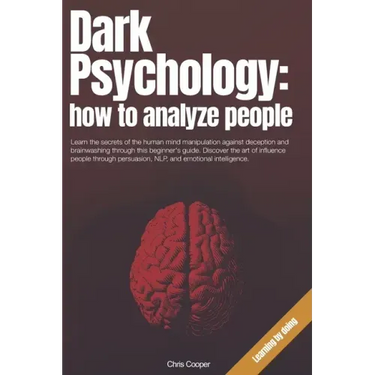 Dark Psychology: How to Analyze People: Learn the secrets of the human mind manipulation against deception and brainwashing through thi