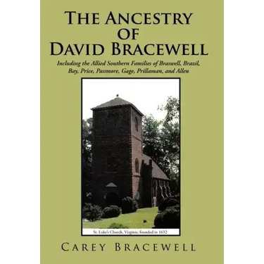 The Ancestry of David Bracewell: Including the Allied Southern Families of Braswell, Brazil, Bay, Price, Passmore, Gage, Prillaman, and Allen