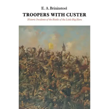 Troopers with Custer: Historic Incidents of the Battle of the Little Big Horn