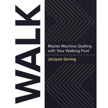 Walk: Master Machine Quilting with Your Walking Foot
