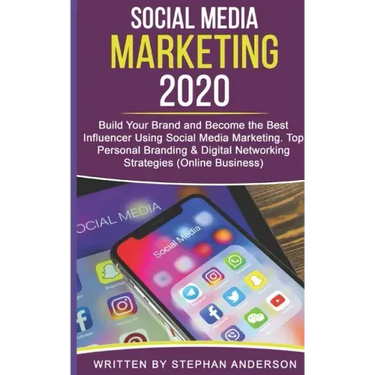 Social Media Marketing 2020: Build Your Brand and Become the Best Influencer Using Social Media Marketing. Top Personal Branding & Digital Networki