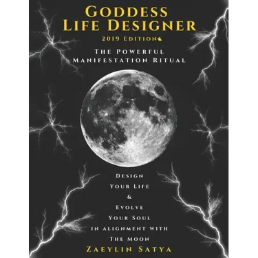 Goddess Life Designer: The Powerful Manifestation Ritual 2019 Edition: Design Your Life & Evolve Your Soul in Alignment with the Moon