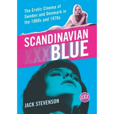 Scandinavian Blue: The Erotic Cinema of Sweden and Denmark in the 1960s and 1970s