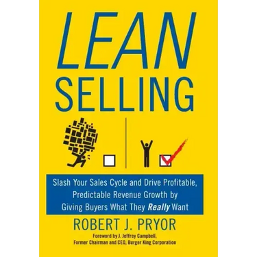 Lean Selling: Slash Your Sales Cycle and Drive Profitable, Predictable Revenue Growth by Giving Buyers What They Really Want