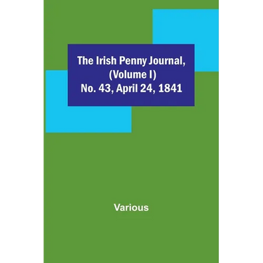 The Irish Penny Journal, (Volume I) No. 43, April 24, 1841