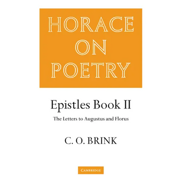 Horace on Poetry: Epistles Book II: The Letters to Augustus and Florus