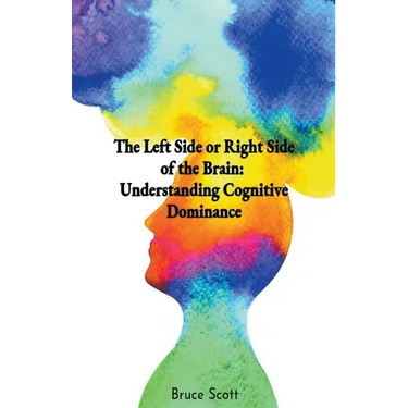 The Left Side or Right Side of the Brain: Understanding Cognitive Dominance
