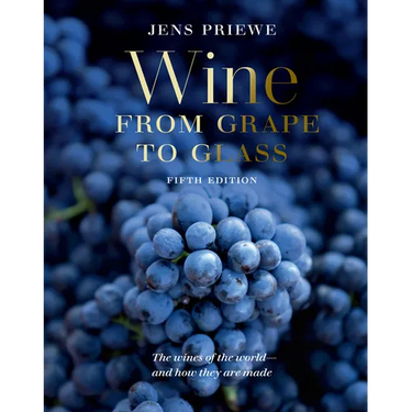 Wine from Grape to Glass: The Complete Wine Guide and Atlas