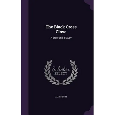 The Black Cross Clove: A Story and a Study