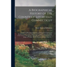 A Biographical History of the County of Litchfield, Connecticut: Comprising Biographical Sketches of Distinguished Natives and Residents of the County
