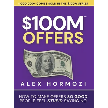 $100M Offers: How To Make Offers So Good People Feel Stupid Saying No