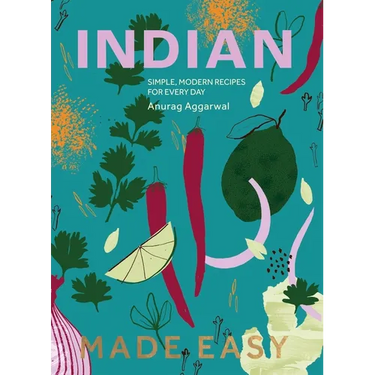 Indian Made Easy: Simple, Modern Recipes for Every Day