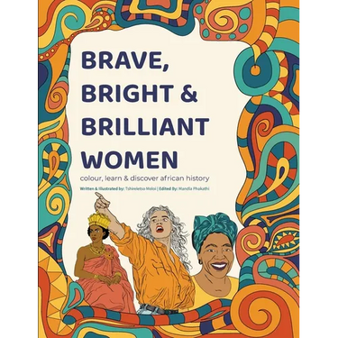 Brave, Bright and Brilliant Women: Colour, Learn and Discover African History