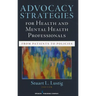 Advocacy Strategies for Health and Mental Health Professionals: From Patients to Policies