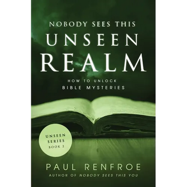 Nobody Sees This Unseen Realm: How to Unlock Bible Mysteries