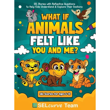 What If Animals Felt Like You and Me?: SEL Stories with Reflective Questions to Help Kids Understand & Explore Their Emotions