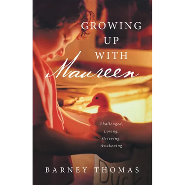 Growing Up with Maureen: Challenged, Loving, Grieving, Awakening