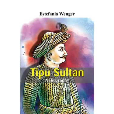 Tipu Sultan - A Biography