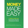 Money Made Easy: A Simple Guide for Accumulating, Spending, and Protecting Your Money