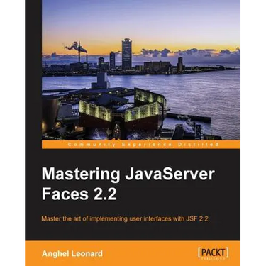 Mastering JavaServer Faces 2.2: Master the art of implementing user interfaces with JSF 2.2