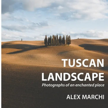 Tuscan Landscape: Photographs of an enchanted place