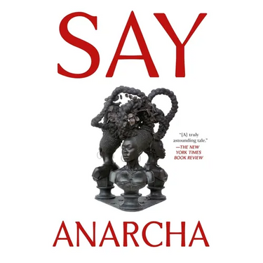 Say Anarcha: A Young Woman, a Devious Surgeon, and the Harrowing Birth of Modern Women's Health