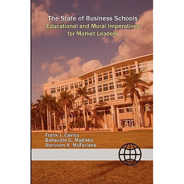 The State of Business Schools: Educational and Moral Imperatives for Market Leaders