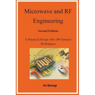 Microwave and RF Engineering -Second Edition: A Practical Design with 100 Genesys Workspaces