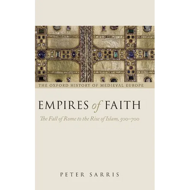 Empires of Faith: The Fall of Rome to the Rise of Islam, 500-700