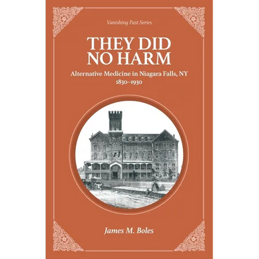 They Did No Harm: Alternative Medicine in Niagara Falls, NY 1830-1930