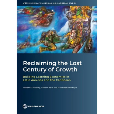 Reclaiming the Lost Century of Growth: Building Learning Economies in Latin America and the Caribbean