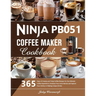 Ninja PB051 Coffee Maker Cookbook: 365 Days of Creamy and Tasty Coffee Recipes for the Ultimate Coffee Experience Embrace Your Inner Barista and Explo