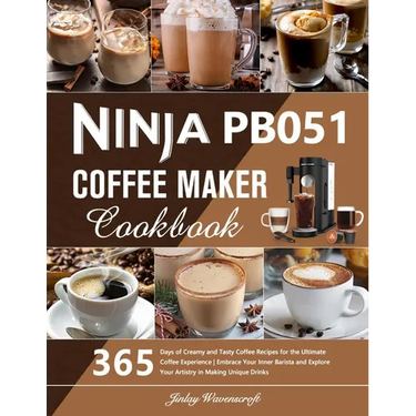 Ninja PB051 Coffee Maker Cookbook: 365 Days of Creamy and Tasty Coffee Recipes for the Ultimate Coffee Experience Embrace Your Inner Barista and Explo