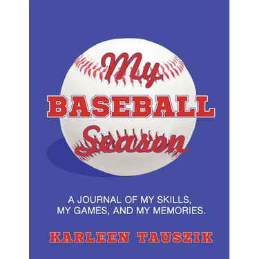 My Baseball Season: A journal of my skills, my games, and my memories.