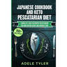 Japanese Cookbook And Keto Pescatarian Diet: 2 Books In 1: Over 150 Recipes For Ketogenic Fish And Seafood Dishes And Japanese Food