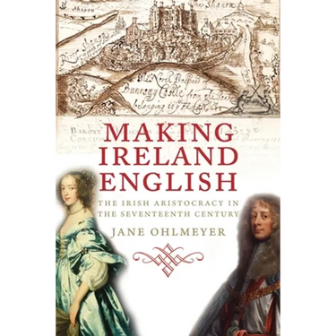 Making Ireland English: The Irish Aristocracy in the Seventeenth Century