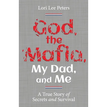 God, the Mafia, My Dad, and Me: A True Story of Secrets and Survival