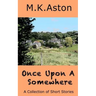 Once Upon A Somewhere: A Collection of Short Stories