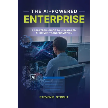 The AI-Powered Enterprise: A Strategic Guide to Human-Led, AI-Driven Transformation