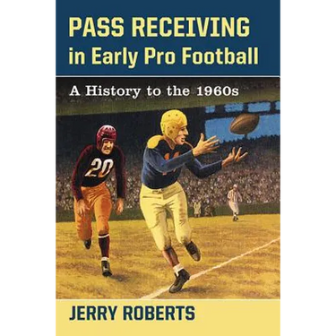 Pass Receiving in Early Pro Football: A History to the 1960s