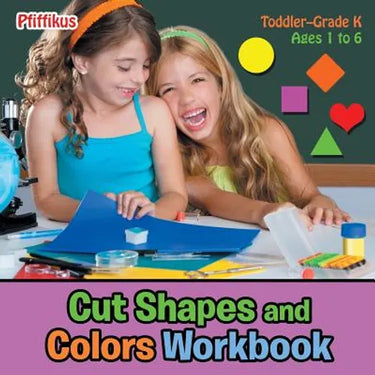 Cut Shapes and Colors Workbook Toddler-Grade K - Ages 1 to 6
